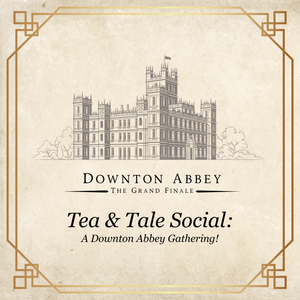 Tea & Tale Social: A Downton Abbey Gathering (October 19, 2025)
